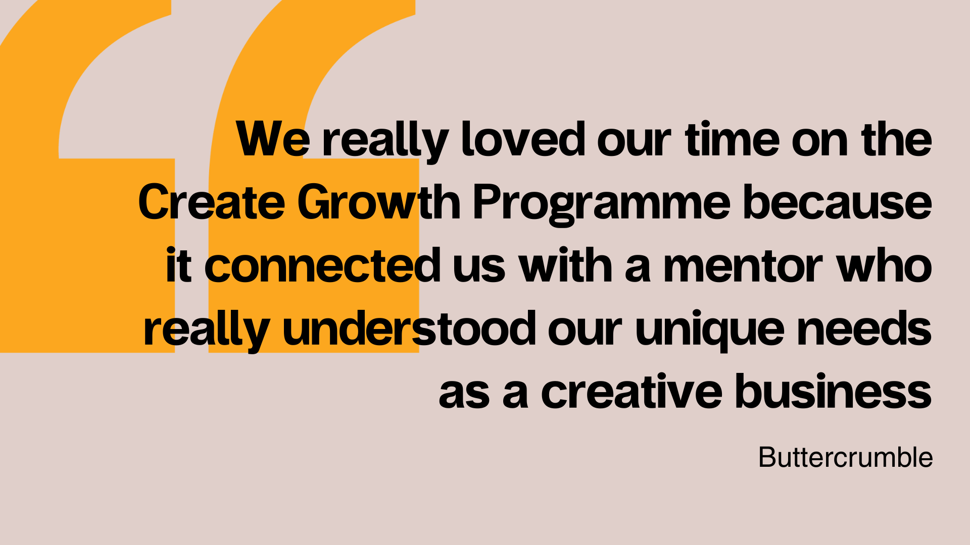 A quote from Buttercrumble on their experience of being on the West Yorkshire Create Growth Programme